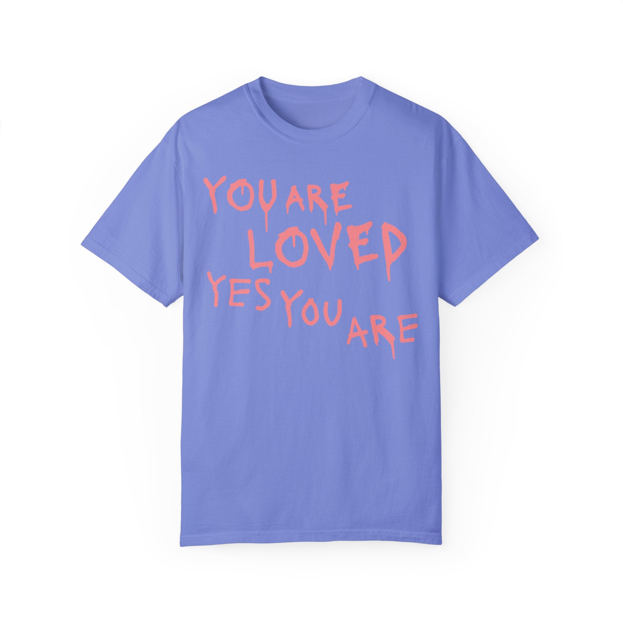 You Are Loved Yes You Are T-shirt